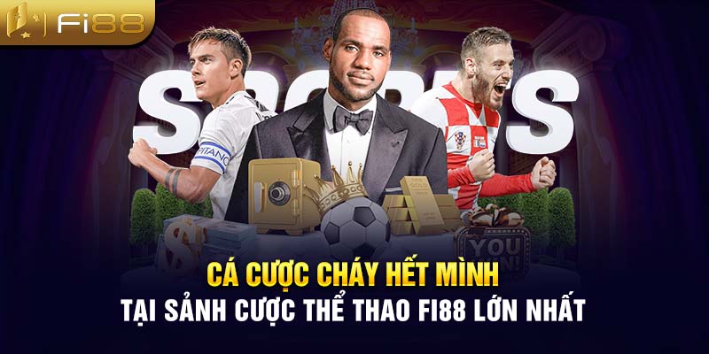 Cá cược cháy hết mình tại sảnh cược thể thao Fi88 lớn nhất