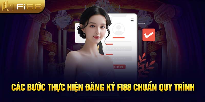 Các bước thực hiện đăng ký Fi88 chuẩn quy trình