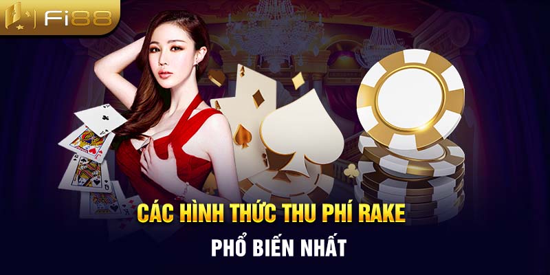 Các hình thức thu phí Rake phổ biến nhất