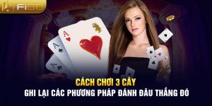 Cách Chơi 3 Cây - Ghi Lại Các Phương Pháp Đánh Đâu Thắng Đó