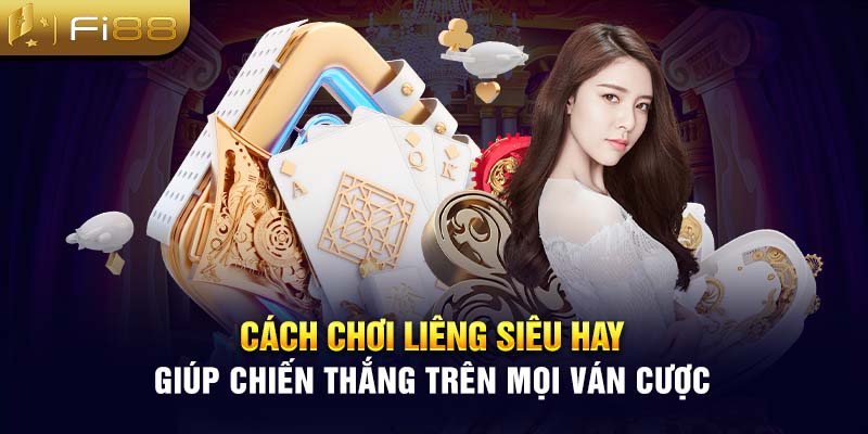 Cách chơi Liêng siêu hay giúp chiến thắng trên mọi ván cược