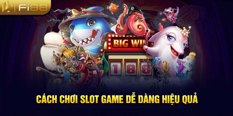 Cách chơi lots game dễ dàng hiệu quả