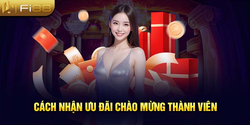 Cách nhận ưu đãi chào mừng thành viên