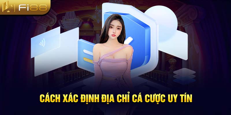 Cách xác định địa chỉ cá cược uy tín