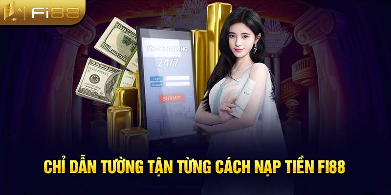 Chỉ dẫn tường tận từng cách nạp tiền Fi88 