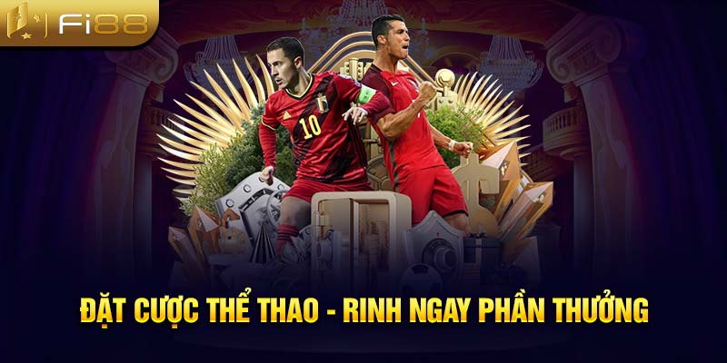 Đặt cược thể thao - Rinh ngay phần thưởng