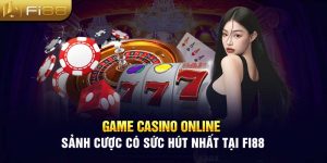 Game Casino Online - Sảnh Cược Có Sức Hút Nhất Tại Fi88