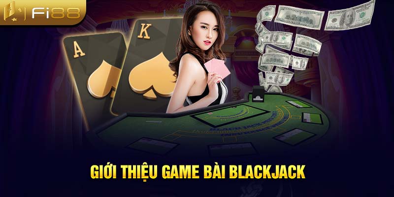 Giới thiệu game bài Blackjack