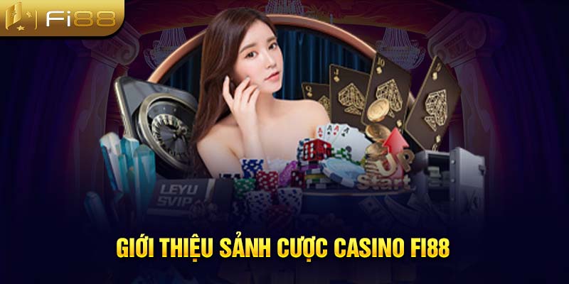 Giới thiệu sảnh cược casino Fi88