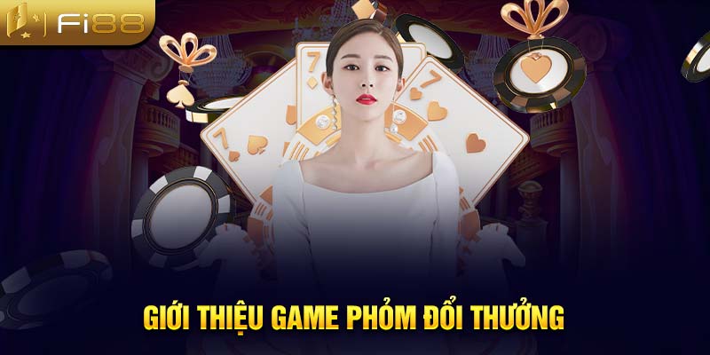 Giới thiệu game phỏm đổi thưởng