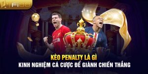 Kèo Penalty Là Gì - Kinh Nghiệm Cá Cược Để Giành Chiến Thắng