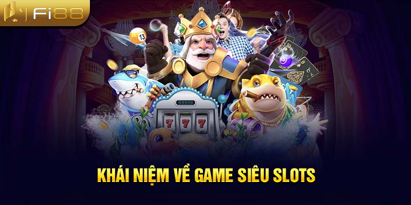 Khái niệm về game siêu slots