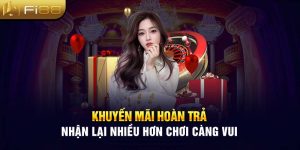 Khuyến Mãi Hoàn Trả - Nhận Lại Nhiều Hơn Chơi Càng Vui