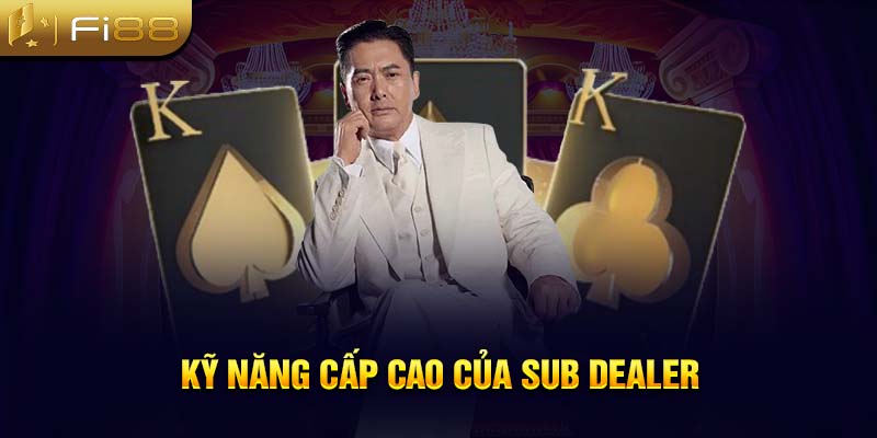 Kỹ năng cấp cao của Sub dealer