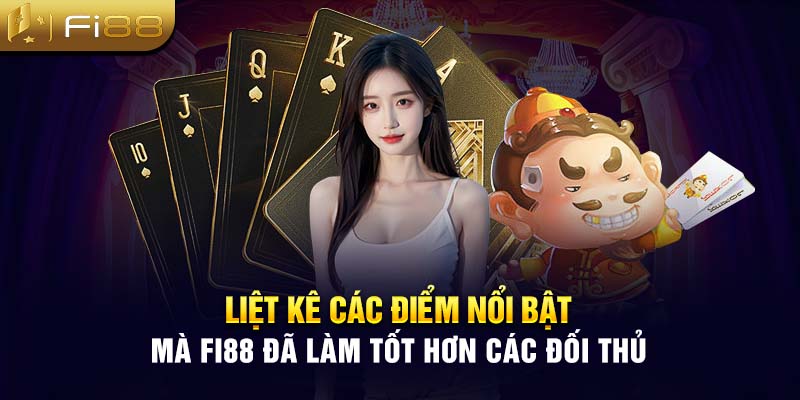 Liệt kê các điểm nổi bật mà Fi88 đã làm tốt hơn các đối thủ