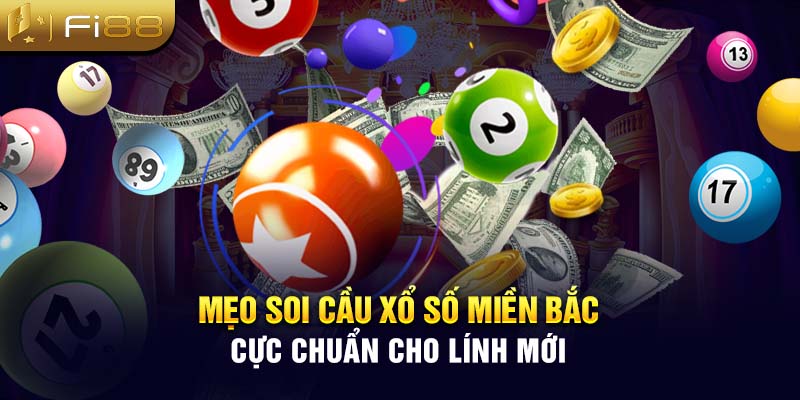 Mẹo soi cầu xổ số miền Bắc cực chuẩn cho lính mới