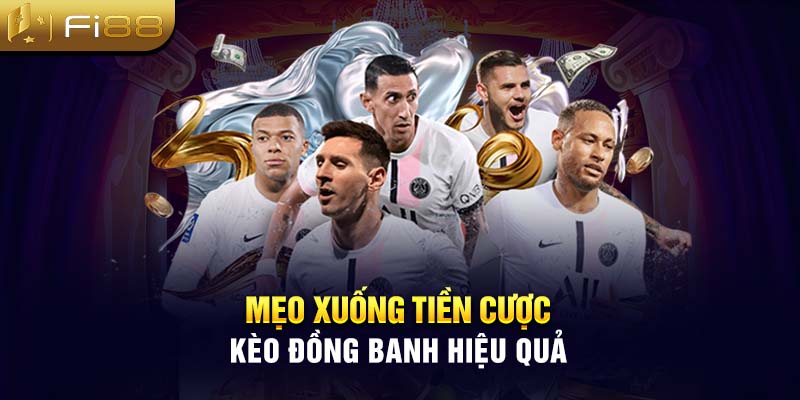 Mẹo xuống tiền cược kèo đồng banh hiệu quả