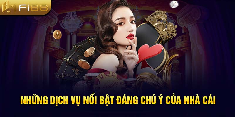 Những dịch vụ nổi bật đáng chú ý của nhà cái