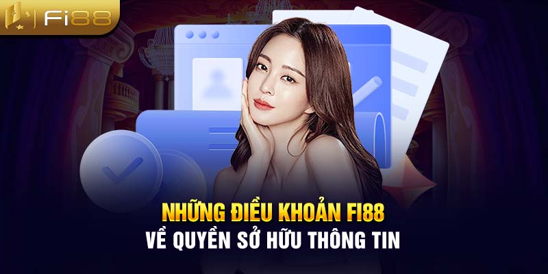 Những điều khoản Fi88 về quyền sở hữu thông tin