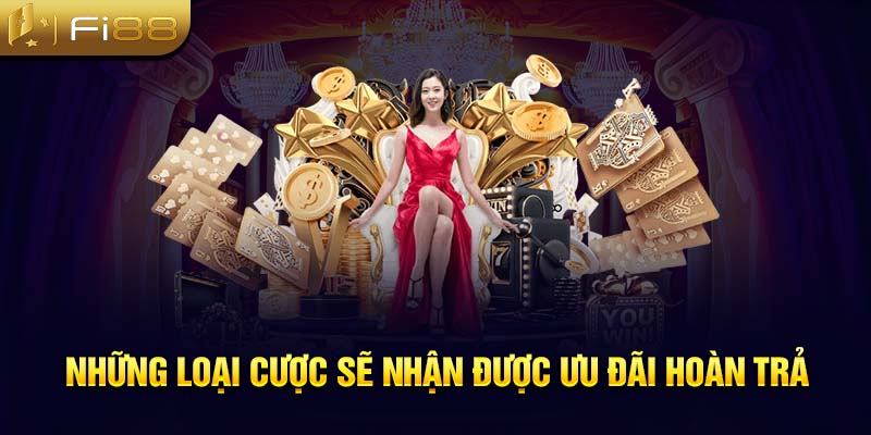 Những loại cược sẽ nhận được ưu đãi hoàn trả