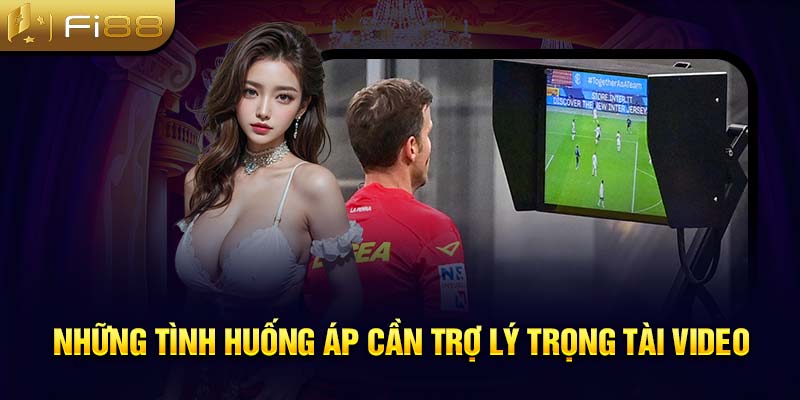 Những tình huống áp cần trợ lý trọng tài video