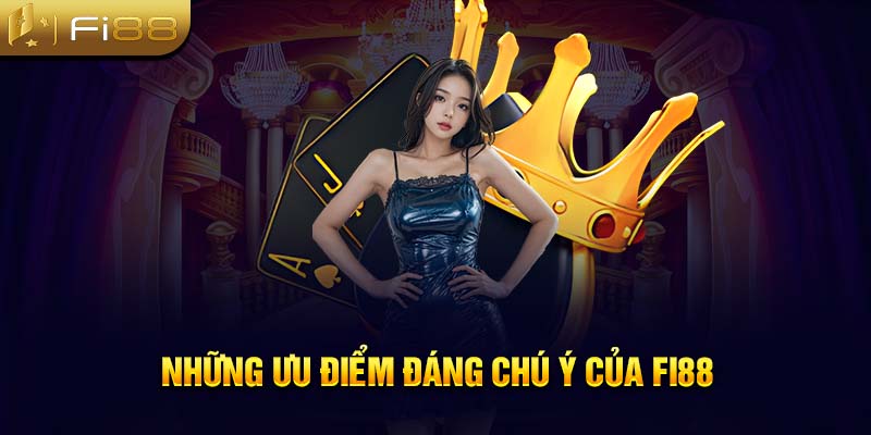 Những ưu điểm đáng chú ý của Fi88