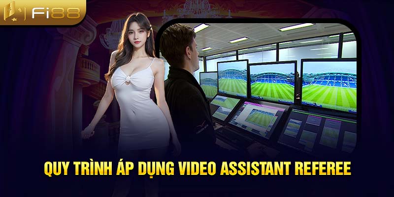 Quy trình áp dụng Video Assistant Referee