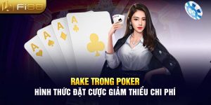 Rake Trong Poker - Hình Thức Đặt Cược Giảm Thiểu Chi Phí