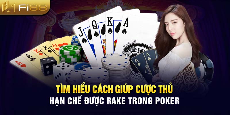 Tìm hiểu cách giúp cược thủ hạn chế được Rake trong Poker