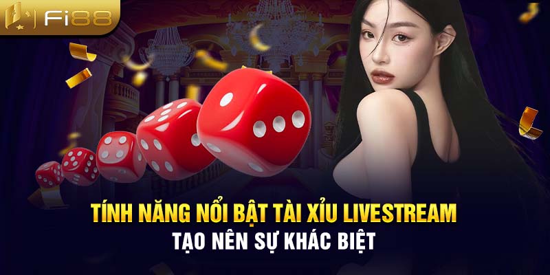 Tính năng nổi bật tài xỉu livestream tạo nên sự khác biệt