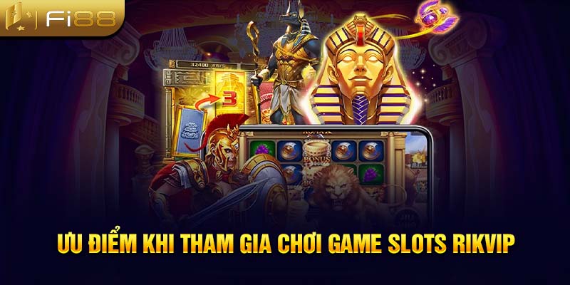 Ưu điểm khi tham gia chơi game slots Rik Vip