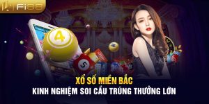 Xổ Số Miền Bắc - Kinh Nghiệm Soi Cầu Trúng Thưởng Lớn