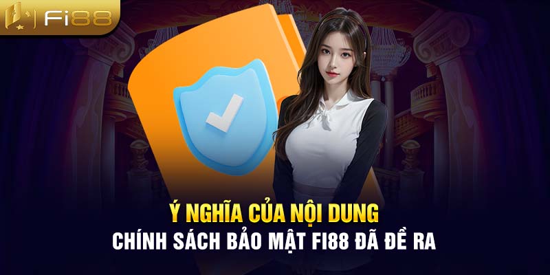 Ý nghĩa của nội dung chính sách bảo mật Fi88 đã đề ra