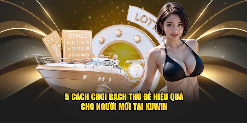 Các loại chiến lược tham gia xổ số KUWIN