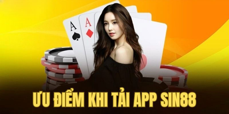 Ưu điểm khi tải app sin88